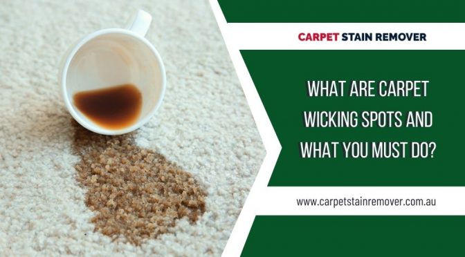 What Are Carpet Wicking Spots And What You Must Do?